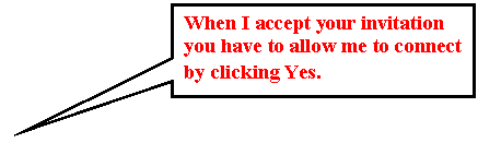 Rectangular Callout: When I accept your invitation you have to allow me to connect by clicking Yes.